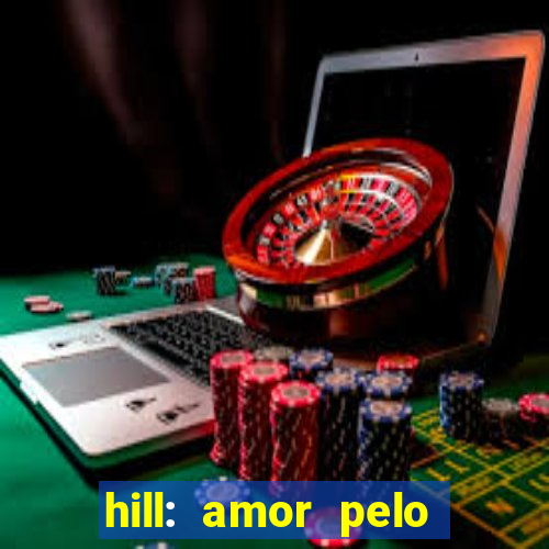 hill: amor pelo jogo online